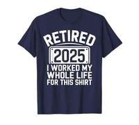 Camiseta jubilada 2025 I Worked My Whole Life For This Retirement Tee Camiseta