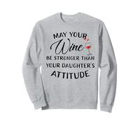 Camiseta May Your Wine Be Stronger Than Your Daughter's Attitude Sudadera