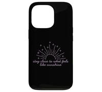 Camiseta Motivacional Stay Close to What Feels Like Sunshine Carcasa para iPhone 13 Pro