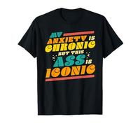 Camiseta My Ansiety is Chronic but this Ass is Iconic Funny Gift Camiseta