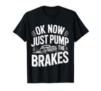 Camiseta Ok Now Just Pump The Brakes Mechanic Classic Car Humor Camiseta
