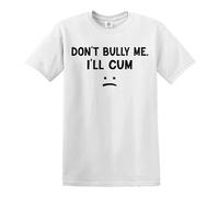 Camiseta para hombre con texto en inglés "Don't Bully Me I'll Cum", Camiseta Blanca De Impresión Negro, 3XL