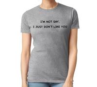 Camiseta para mujer con texto en inglés "I'm NOT Shy I JUST Don't Like | Funny | Novedad | Joke | Camiseta para mujer, Camiseta deportiva gris con estampado negro, S