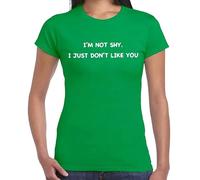 Camiseta para mujer con texto en inglés "I'm NOT Shy I JUST Don't Like | Funny | Novedad | Joke | Camiseta para mujer, Camiseta verde irlandesa con estampado blanco, S
