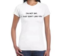 Camiseta para mujer con texto en inglés "I'm NOT Shy I JUST Don't Like | Funny | Novedad | Joke | Camiseta para mujer, Camiseta blanca con estampado negro, S
