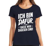 Camiseta para mujer con texto "I Bin dafür DASS wir dagegen sind Statement