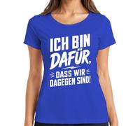 Camiseta para mujer con texto "I Bin dafür DASS wir dagegen sind Statement