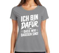 Camiseta para mujer con texto "I Bin dafür DASS wir dagegen sind Statement