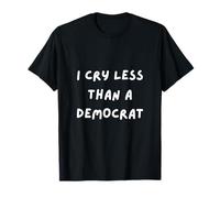 CAMISETA POLÍTICA DIVERTIDA. LLORO MENOS QUE UN DEMÓCRATA. SARCASMO Camiseta