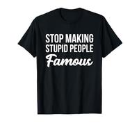 Camiseta Stop Making Crazy Stupid People Famous Camiseta