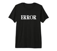 Camiseta That Says Error: un diseño Que Dice Error Camiseta Premium