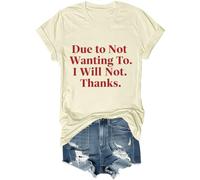 Camiseta unisex con texto en inglés "Due to Not Wanting to I Will Not Thanks, Amarillo cremoso, 3XL