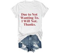 Camiseta unisex con texto en inglés "Due to Not Wanting to I Will Not Thanks, blanco, 3XL