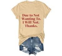 Camiseta unisex con texto en inglés "Due to Not Wanting to I Will Not Thanks, caqui, 3XL
