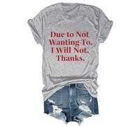 Camiseta unisex con texto en inglés "Due to Not Wanting to I Will Not Thanks, gris, XL