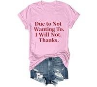 Camiseta unisex con texto en inglés "Due to Not Wanting to I Will Not Thanks, rosa, XL