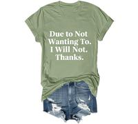 Camiseta unisex con texto en inglés "Due to Not Wanting to I Will Not Thanks, verde, XXL