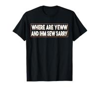 Camiseta Where Are You and I'm So Sorry, Divertida para Hombre y Mujer Camiseta