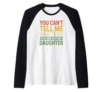 Camiseta You Can't Tell Me What To Do You Are Not My Daughter Camiseta Manga Raglan