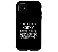Camiseta You'Ll All Be Sorry When I Figure out Carcasa para iPhone 11