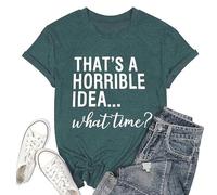 Camisetas casuales para mujer, con texto en inglés "Thats A Horrible Idea", con texto en inglés "What Time" para salir, deportes, ajuste holgado, lindas camisetas de cuello redondo 2026, camisetas de