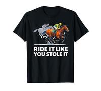 Camisetas de carreras de caballos - Ride It Like You Stole It Horse Racing Camiseta