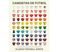 Camisetas de fútbol: La historia del fútbol a través de las camisetas más icónicas | Edición oficial de Classic Football Shirts | Coleccionismo, ... de Classic Football Shi (CONOCIMIENTO)