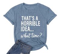 Camisetas de verano para mujer con texto en inglés "Thats A Horrible Idea", con texto en inglés "What Time" para mujer, camisetas divertidas para salir a correr, camisetas de moda 2026, camisetas de