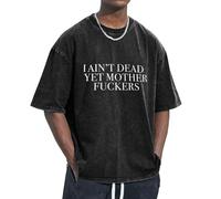 Camisetas gráficas I Ain't Dead Yet Mother Fuckers (Todavía no Estoy Muerto, Hijos de Puta), Camisetas de Estilo Urbano, Camisetas Vintage Unisex de algodón extragrandes, Tops de Verano para Hombre.