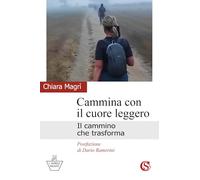 Cammina con il cuore leggero. Il cammino che trasforma (L' impresa vincente)