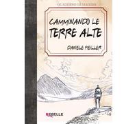 Camminando le Terre Alte: Storie vere di chi ha scelto la montagna per vivere, amare e ritrovarsi