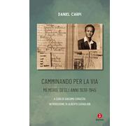 Camminando per la via. Memorie degli anni 1938-1945 (Vite)