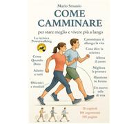 CAMMINARE BENE: PER VIVERE MEGLIO E PIU' A LUNGO