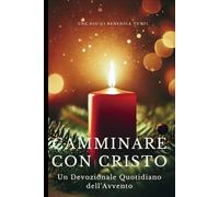 Camminare con Cristo: Un Devozionale Quotidiano dell'Avvento: 7 (Inspiring Christian Teaching and Bible Study Guidebook for Believers of Christ)