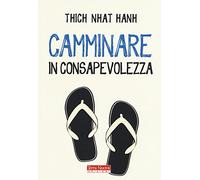 Camminare in consapevolezza. Meraviglia e gratitudine ad ogni passo (Ricerca interiore)