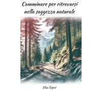 Camminare per ritrovarsi nella saggezza naturale