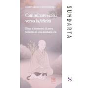 Camminare scalzi verso la felicità. Koan e momenti di pure bellezza di una monaca zen (Sundarta)