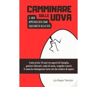 Camminare sulle uova: Il mio apprendistato come equilibrista della vita