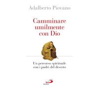Camminare umilmente con Dio. Un percorso spirituale con i padri del deserto (Parole per lo spirito)