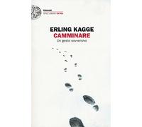 Camminare. Un gesto sovversivo (Einaudi. Stile libero extra)
