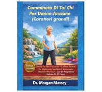 Camminata Di Tai Chi Per Donne Anziane (Caratteri grandi): Esercizi Da Fare A Casa Di 10 Minuti, Illustrati, Per Migliorare L'equilibrio E Promuovere ... Sicuri|Con Un Programma Delicato Di 30 Giorni