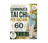 Camminata Tai Chi per anziani over 60: 10 minuti al giorno e 28 giorni di pratica per migliorare equilibrio, salute articolare e vitalità