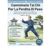 Camminata Tai Chi Per La Perdita Di Peso: Brucia i Grassi e Migliora La Tua Mobilità Con Facilità, Scopri il Potere Rigenerativo Di Esercizi Semplici e Specifici