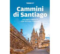 Cammini di Santiago. L'atlante completo con tutti gli itinerari (Percorsi)