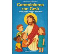 Camminiamo con Gesù: il mio primo viaggio nella fede (Piccoli semi di letizia)