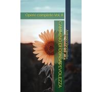 CAMMINO DI CONSAPEVOLEZZA: Opere complete Vol. II