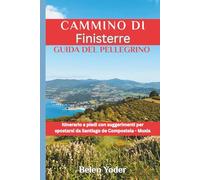 Cammino di Finisterre Guida del pellegrino: Itinerario a piedi con suggerimenti per spostarsi da Santiago de Compostela - Muxía
