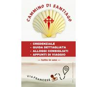 CAMMINO DI SANTIAGO: CREDENZIALE - GUIDA DETTAGLIATA -ELENCO ALLOGGI - APPUNTI DI VIAGGIO tutto in uno (Campus Stellae Editorial Series)