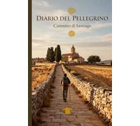 Cammino di Santiago - Diario del Pellegrino: Tappe, emozioni, timbri e ricordi del viaggio che ti cambia la vita | Compatto e guidato per 60 giorni di cammino