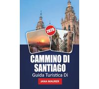 CAMMINO DI SANTIAGO GUIDA TURISTICA DI 2026: Itinerari essenziali, consigli per i pellegrini, attrazioni culturali e consigli pratici per un viaggio indimenticabile